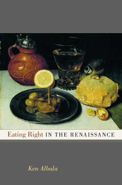Book cover of: Eating Right in the Renaissance. By: Ken Albala