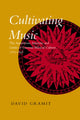 Book cover of: Cultivating Music. By: David Gramit