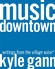 Book cover of: Music Downtown. By: Kyle Gann