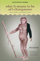 Book cover of: What It Means to Be 98% Chimpanzee. By: Jonathan Marks