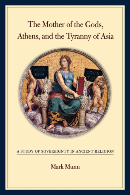 Book cover of: Mother of the Gods, Athens, and the Tyranny of Asia