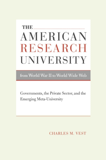 Book cover of: American Research University from World War II to World Wide Web. By: Charles M. Vest