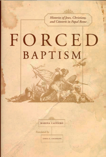 Book cover of: Forced Baptisms. By: Marina Caffiero