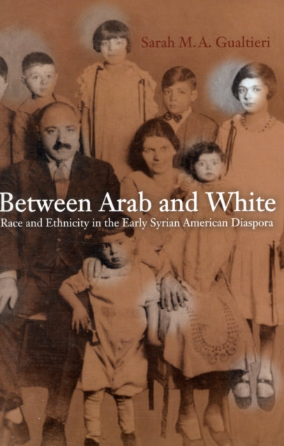 Book cover of: Between Arab and White. By: Sarah M. A. Gualtieri