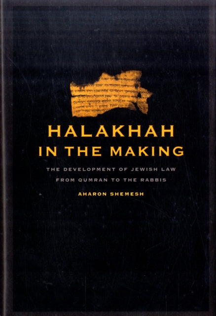 Book cover of: Halakhah in the Making. By: Aharon Shemesh