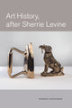 Book cover of: Art History, After Sherrie Levine. By: Howard Singerman