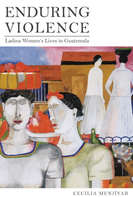 Book cover of: Enduring Violence. By: Cecilia Menjívar