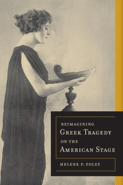 Book cover of: Reimagining Greek Tragedy on the American Stage. By: Helene P. Foley