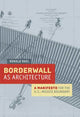 Book cover of: Borderwall as Architecture. By: Ronald Rael
