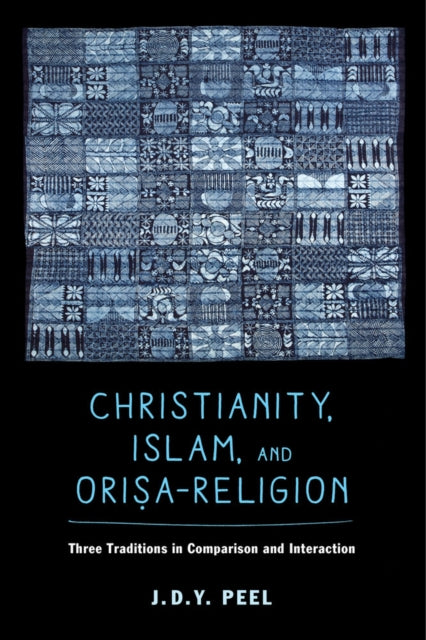Book cover of: Christianity, Islam, and Orisa-Religion. By: J.D.Y. Peel