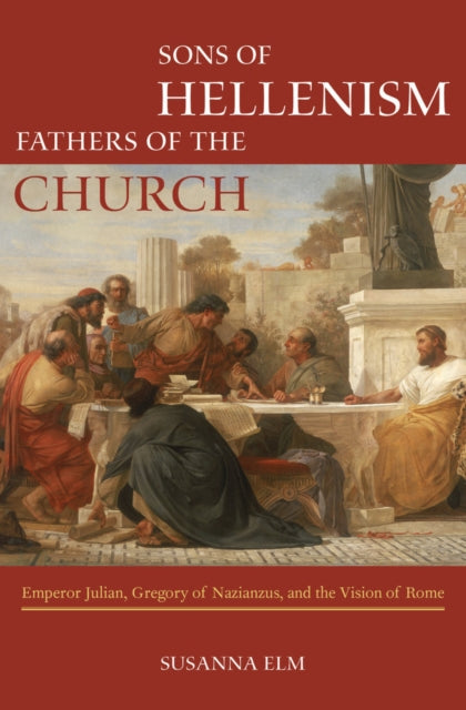 Book cover of: Sons of Hellenism, Fathers of the Church. By: Susanna Elm
