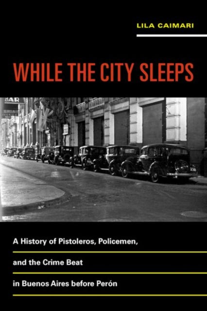 Book cover of: While the City Sleeps. By: Lila Caimari