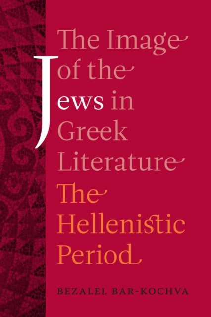 Book cover of: Image of the Jews in Greek Literature. By: Bezalel Bar-Kochva