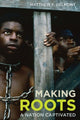 Book cover of: Making Roots. By: Matthew F. Delmont
