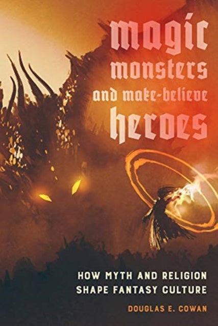 Book cover of: Magic, Monsters, and Make-Believe Heroes. By: Cowan