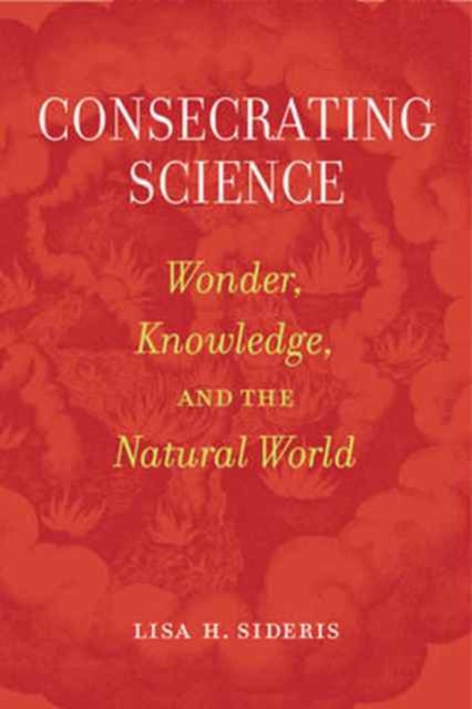 Book cover of: Consecrating Science. By: Lisa H. Sideris