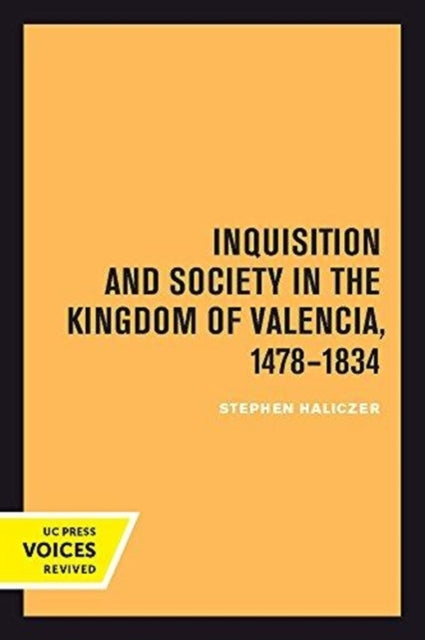 Book cover of: Inquisition and Society in the Kingdom of Valencia, 1478-1834. By: Stephen Haliczer