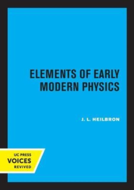 Book cover of: Elements of Early Modern Physics. By: J. L. Heilbron