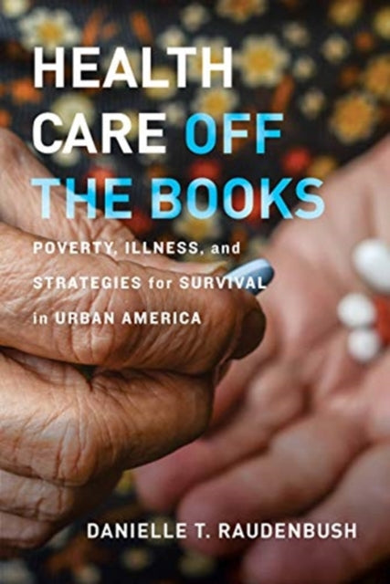 Book cover of: Health Care Off the Books. By: Danielle T. Raudenbush
