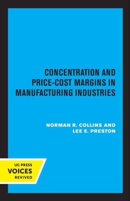 Book cover of: Concentration and Price-Cost Margins in Manufacturing Industries. By: Norman R. Collins