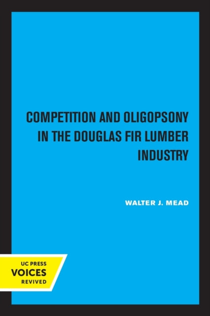 Book cover of: Competition and Oligopsony in the Douglas Fir Lumber Industry. By: Walter J. Mead