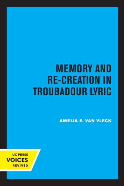 Book cover of: Memory and Re-Creation in Troubadour Lyric. By: Amelia E. Van Vleck