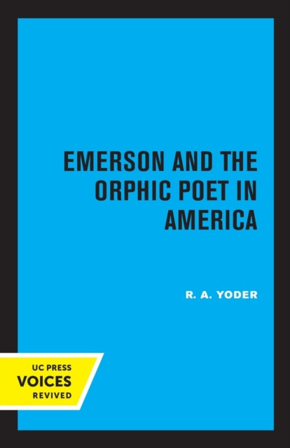 Book cover of: Emerson and the Orphic Poet in America. By: R. A. Yoder