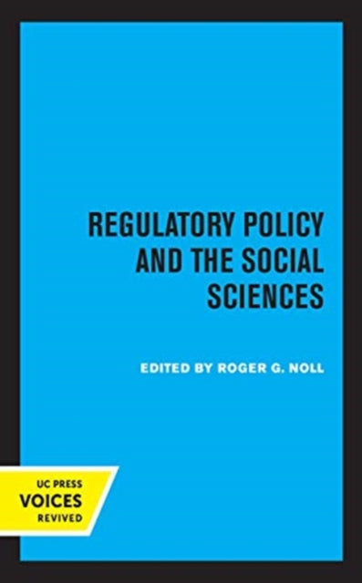 Book cover of: Regulatory Policy and the Social Sciences. By: Roger G. Noll