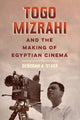 Book cover of: Togo Mizrahi and the Making of Egyptian Cinema. By: Deborah A. Starr