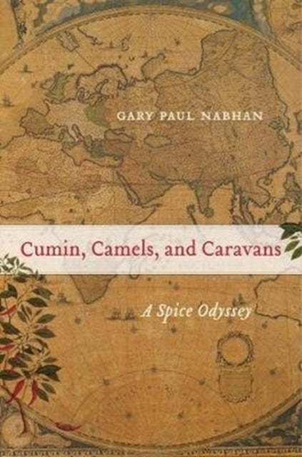 Book cover of: Cumin, Camels, and Caravans. By: Gary Paul Nabhan