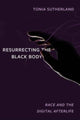 Book cover of: Resurrecting the Black Body. By: Tonia Sutherland