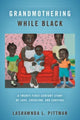 Book cover of: Grandmothering While Black. By: LaShawnDa L. Pittman