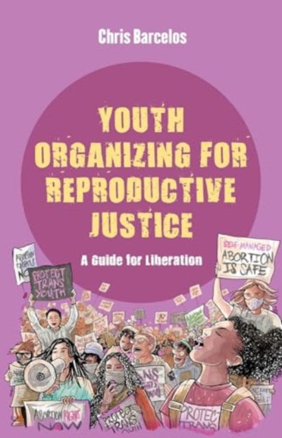 Book cover of: Youth Organizing for Reproductive Justice. By: Chris Barcelos