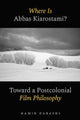 Book cover of: Where Is Abbas Kiarostami?