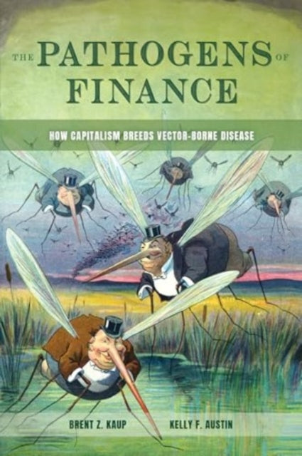 Book cover of: Pathogens of Finance. By: Brent Z. Kaup