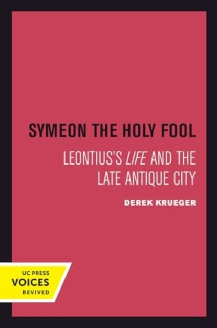 Book cover of: Symeon the Holy Fool. By: Derek Krueger