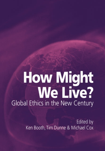 Book cover of: How Might We Live? Global Ethics in the New Century