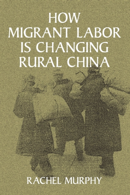Book cover of: How Migrant Labor is Changing Rural China. By: Rachel Murphy