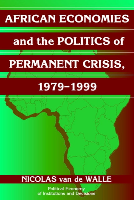 Book cover of: African Economies and the Politics of Permanent Crisis, 1979–1999. By: Nicolas van de Walle