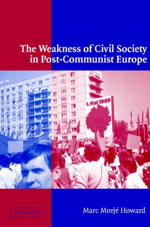 The Weakness of Civil Society in Post-Communist Europe