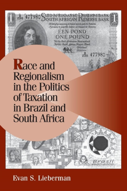 Book cover of: Race and Regionalism in the Politics of Taxation in Brazil and South Africa. By: Evan S. Lieberman