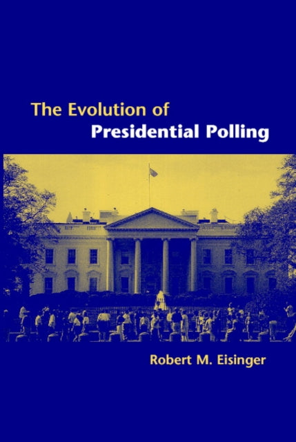 Book cover of: Evolution of Presidential Polling. By: Robert M. Eisinger