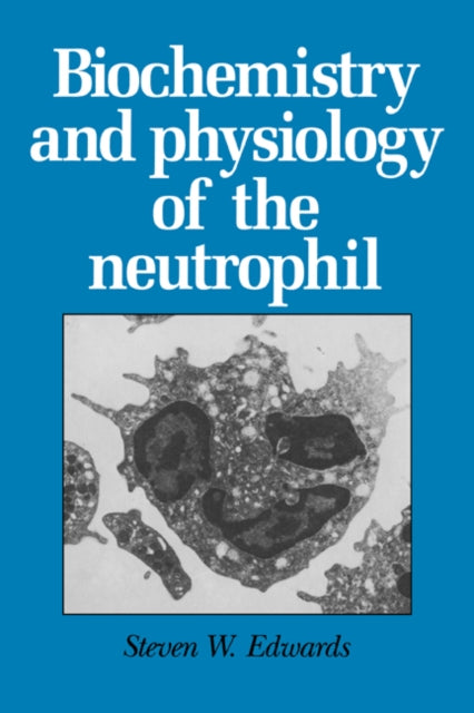 Book cover of: Biochemistry and Physiology of the Neutrophil. By: Steven W. Edwards