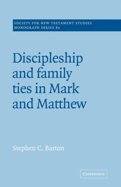Book cover of: Discipleship and Family Ties in Mark and Matthew. By: Stephen C. Barton