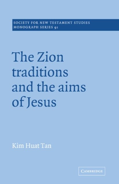 Book cover of: Zion Traditions and the Aims of Jesus. By: Kim Huat Tan