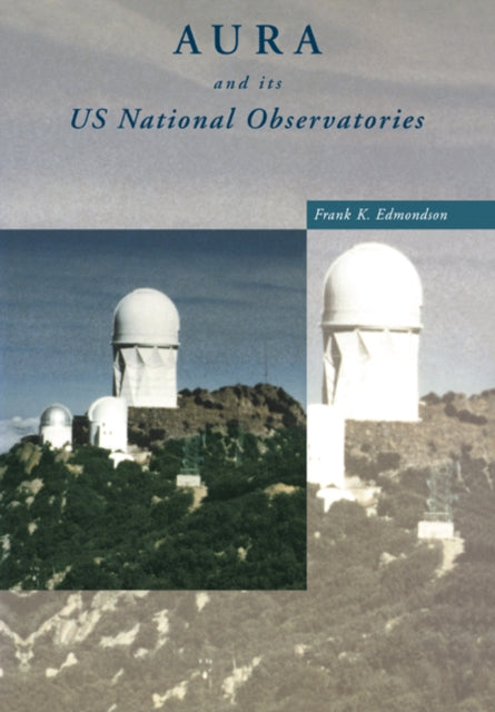 Book cover of: AURA and its US National Observatories. By: Frank K. Edmondson