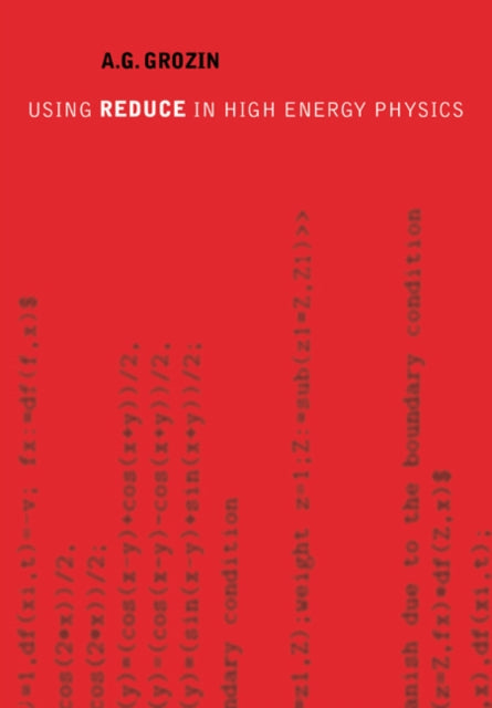 Book cover of: Using REDUCE in High Energy Physics. By: A. G. Grozin