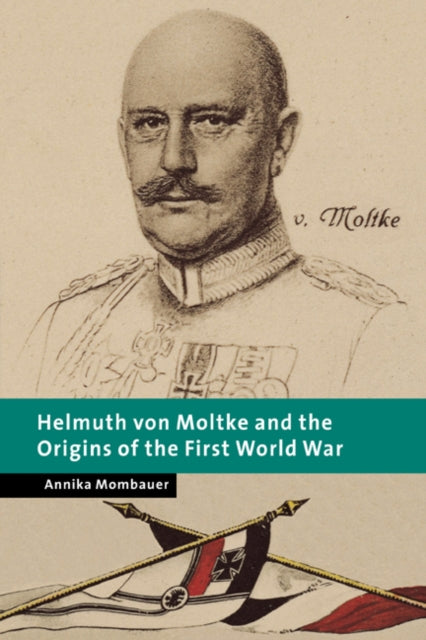 Book cover of: Helmuth von Moltke and the Origins of the First World War. By: Annika Mombauer