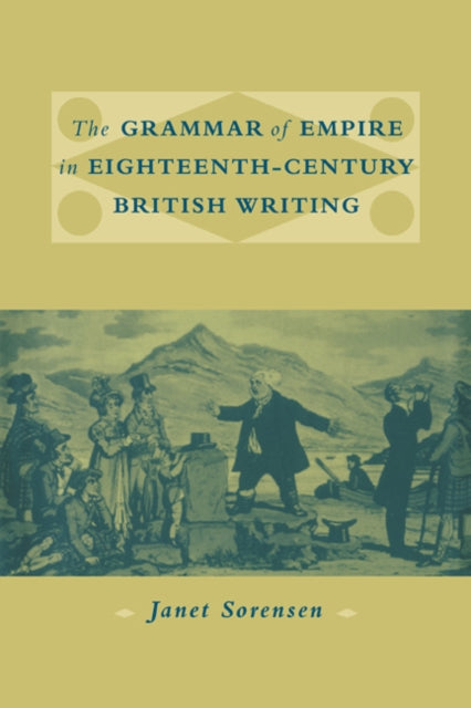 Book cover of: Grammar of Empire in Eighteenth-Century British Writing. By: Janet Sorensen