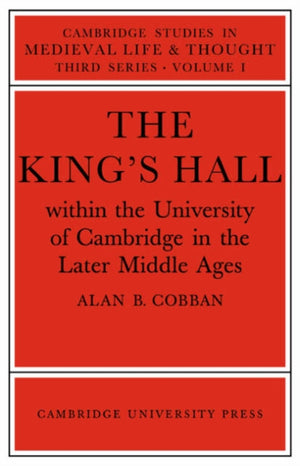 The King's Hall Within the University of Cambridge in the Later Middle Ages